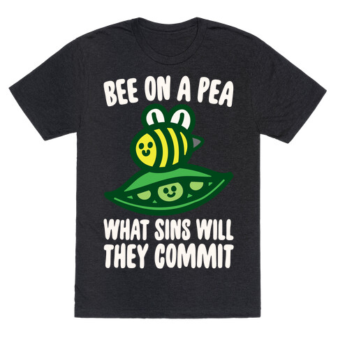 Bee On A Pea What Sins Will They Commit White Print T-Shirt