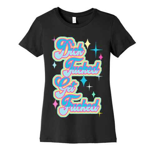 Dick Tucked Get F***ed Womens T-Shirt