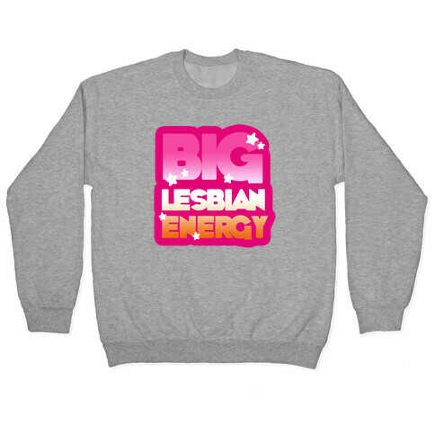 Big Lesbian Energy Pullover