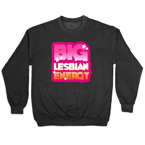 Big Lesbian Energy Pullover