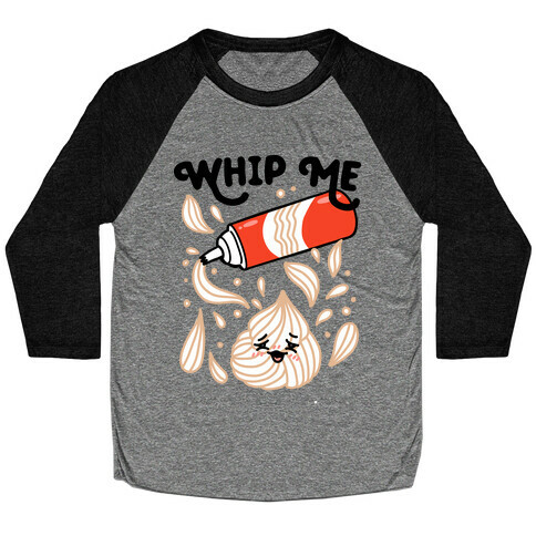 Whip Me (Whipped Cream) Baseball Tee