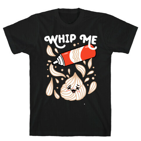 Whip Me (Whipped Cream) T-Shirt