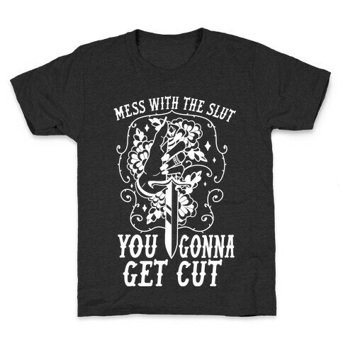 Mess With The Slut You Gonna Get Cut Kids T-Shirt