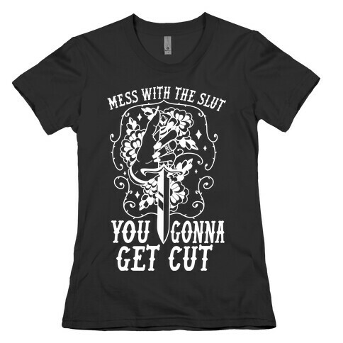 Mess With The Slut You Gonna Get Cut Womens T-Shirt