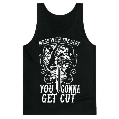 Mess With The Slut You Gonna Get Cut Tank Top
