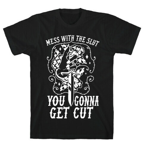 Mess With The Slut You Gonna Get Cut T-Shirt