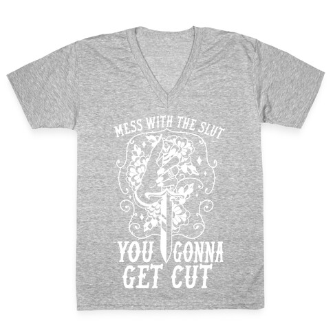 Mess With The Slut You Gonna Get Cut V-Neck Tee Shirt