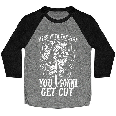 Mess With The Slut You Gonna Get Cut Baseball Tee