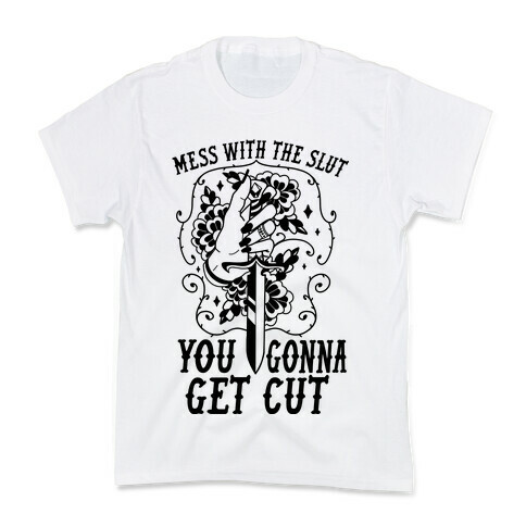 Mess With The Slut You Gonna Get Cut Kids T-Shirt