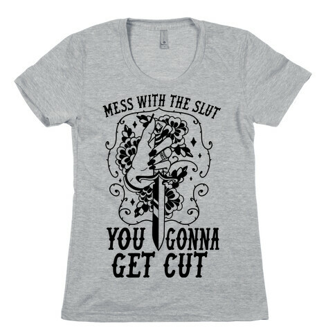 Mess With The Slut You Gonna Get Cut Womens T-Shirt