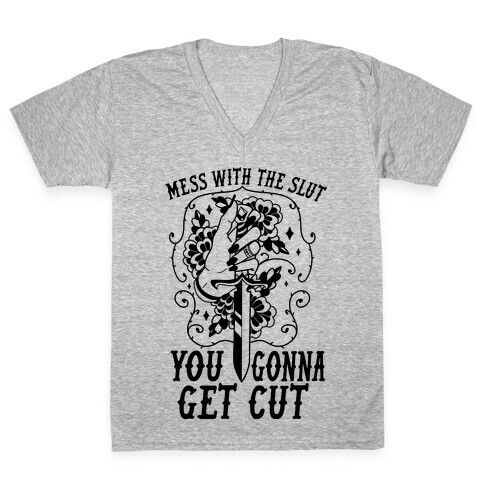 Mess With The Slut You Gonna Get Cut V-Neck Tee Shirt