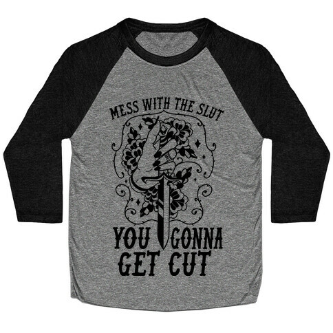 Mess With The Slut You Gonna Get Cut Baseball Tee