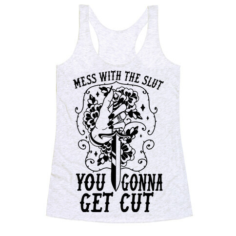 Mess With The Slut You Gonna Get Cut Racerback Tank Top