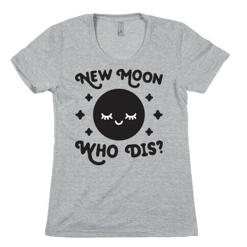 New Moon, Who Dis? Womens T-Shirt