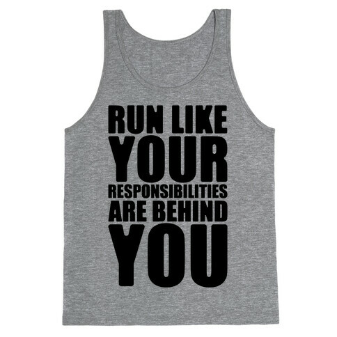 Run Like Your Responsibilities Are Behind You Tank Top