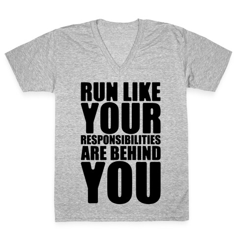 Run Like Your Responsibilities Are Behind You V-Neck Tee Shirt