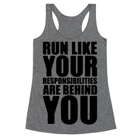 Run Like Your Responsibilities Are Behind You Racerback Tank Top