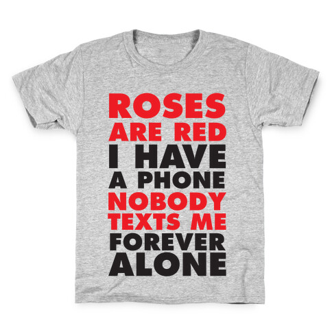 Roses Are Red I Have A Phone Nobody Texts Me Forever Alone Kids T-Shirt