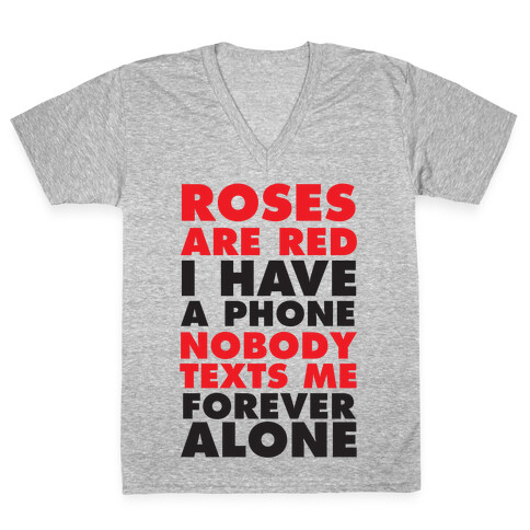 Roses Are Red I Have A Phone Nobody Texts Me Forever Alone V-Neck Tee Shirt