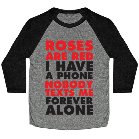 Roses Are Red I Have A Phone Nobody Texts Me Forever Alone Baseball Tee