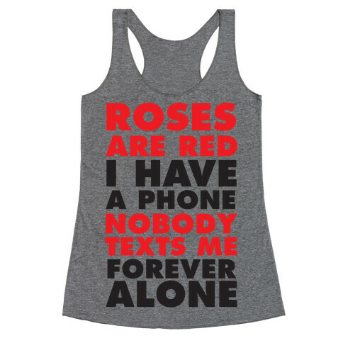 Roses Are Red I Have A Phone Nobody Texts Me Forever Alone Racerback Tank Top