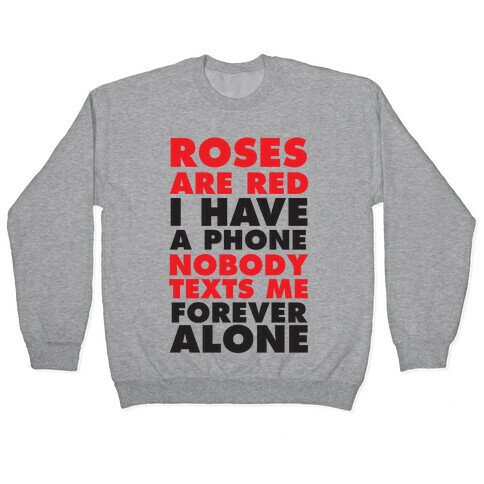 Roses Are Red I Have A Phone Nobody Texts Me Forever Alone Pullover