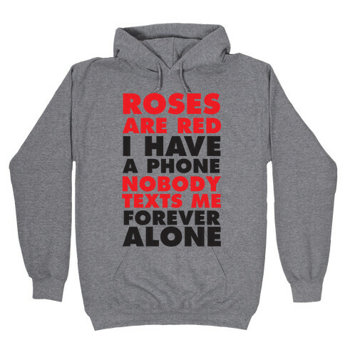 Roses Are Red I Have A Phone Nobody Texts Me Forever Alone Hooded Sweatshirt