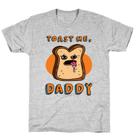 Toast Me, Daddy T-Shirt