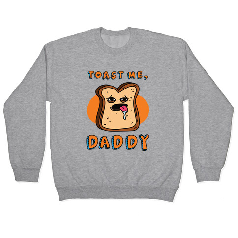 Toast Me, Daddy Pullover