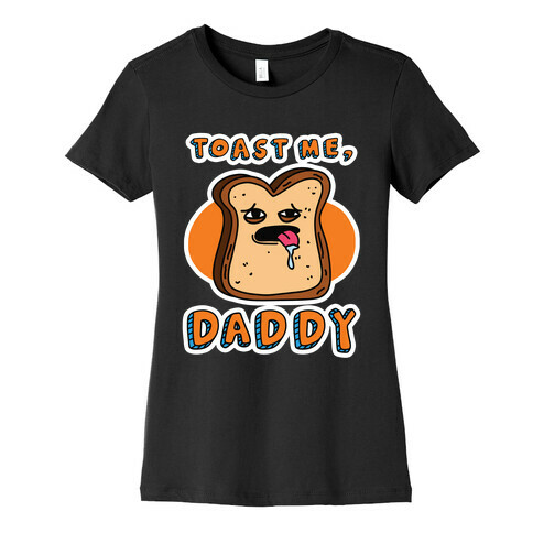 Toast Me, Daddy Womens T-Shirt