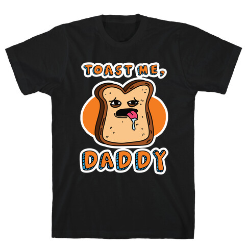 Toast Me, Daddy T-Shirt