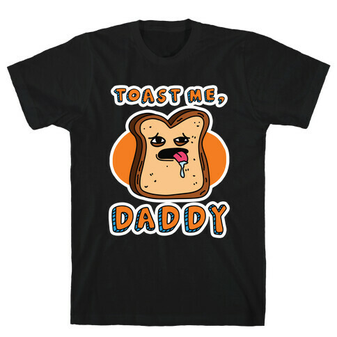 Toast Me, Daddy T-Shirt