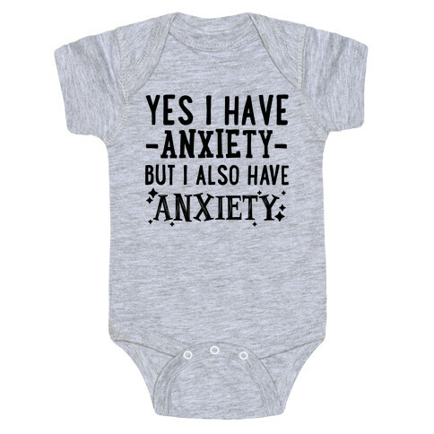 Yes I Have -Anxiety- But I Also Have ~Anxiety~ Baby One-Piece