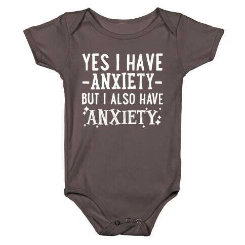 Yes I Have -Anxiety- But I Also Have ~Anxiety~ Baby One-Piece