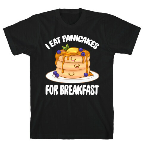 I Eat Panicakes For Breakfast T-Shirt