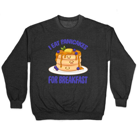 I Eat Panicakes For Breakfast Pullover