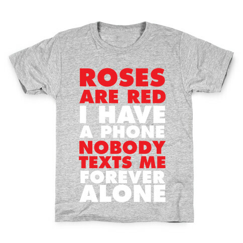 Roses Are Red I Have A Phone Nobody Texts Me Forever Alone Kids T-Shirt