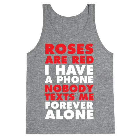 Roses Are Red I Have A Phone Nobody Texts Me Forever Alone Tank Top