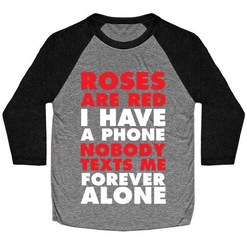 Roses Are Red I Have A Phone Nobody Texts Me Forever Alone Baseball Tee