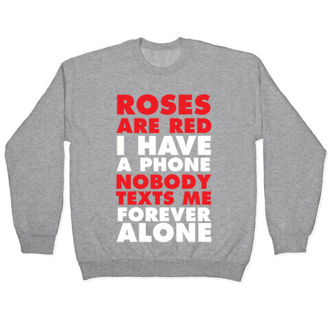 Roses Are Red I Have A Phone Nobody Texts Me Forever Alone Pullover
