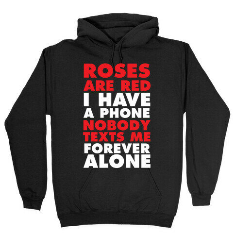 Roses Are Red I Have A Phone Nobody Texts Me Forever Alone Hooded Sweatshirt