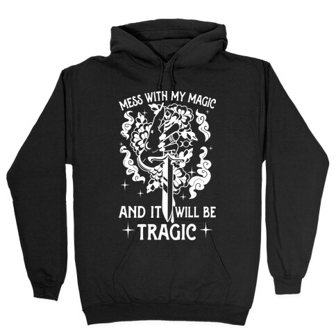 Mess With My Magic And It Will Be Tragic Hooded Sweatshirt
