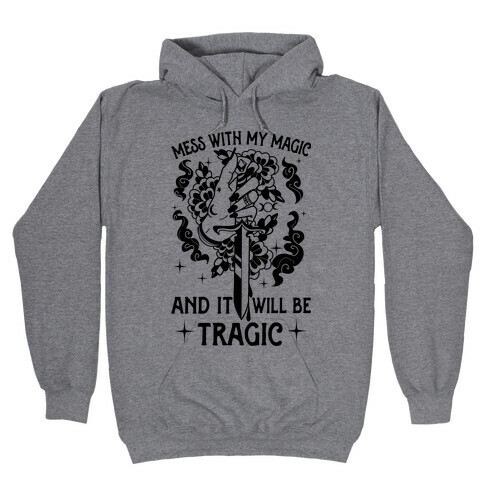 Mess With My Magic And It Will Be Tragic Hooded Sweatshirt
