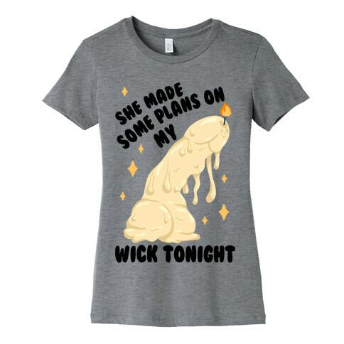 She Made Some Plans on My Wick Tonight Womens T-Shirt