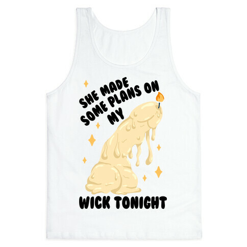 She Made Some Plans on My Wick Tonight Tank Top