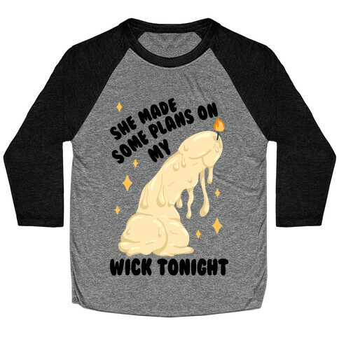 She Made Some Plans on My Wick Tonight Baseball Tee
