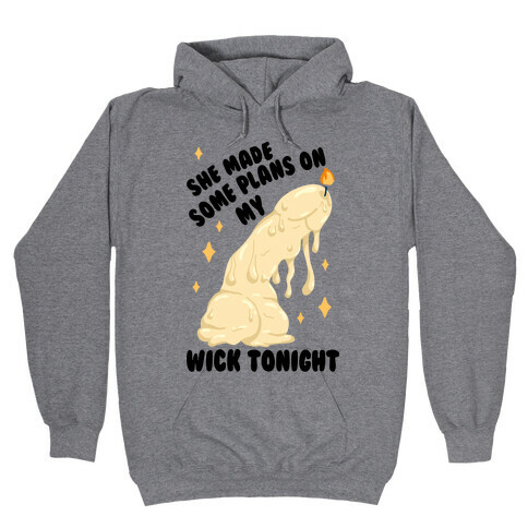 She Made Some Plans on My Wick Tonight Hooded Sweatshirt