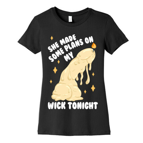 She Made Some Plans on My Wick Tonight Womens T-Shirt