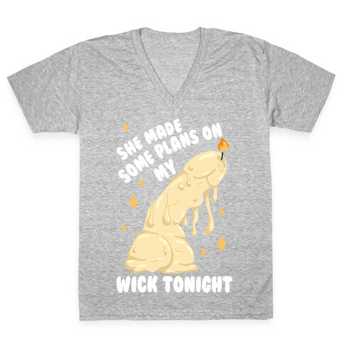 She Made Some Plans on My Wick Tonight V-Neck Tee Shirt