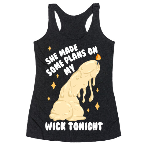 She Made Some Plans on My Wick Tonight Racerback Tank Top